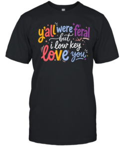 Y'all Were Feral  Classic Men's T-shirt