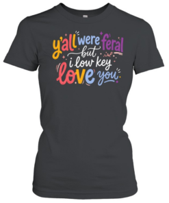 Y'all Were Feral Classic Women's T-shirt