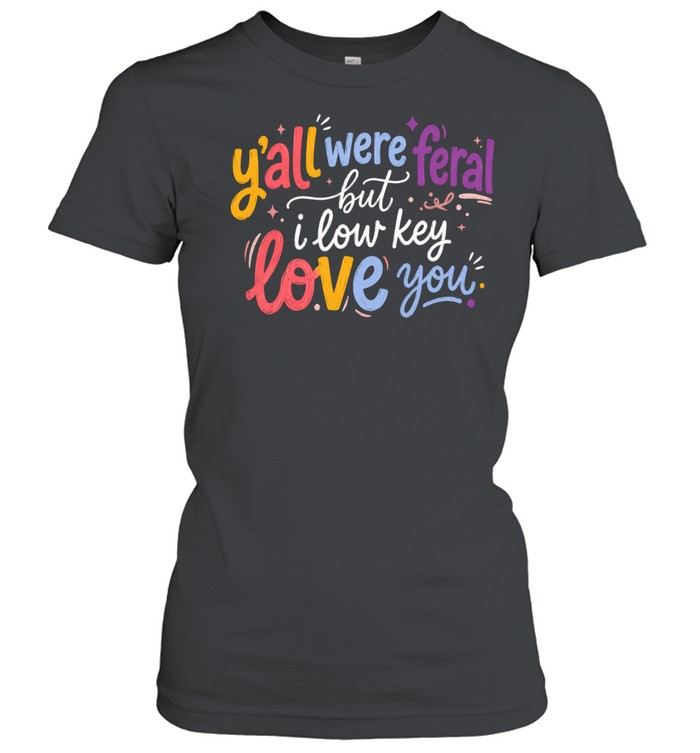 Y'all Were Feral Classic Women's T-shirt