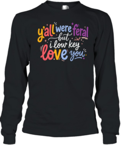 Y'all Were Feral Long Sleeved T-shirt