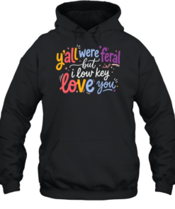 Y'all Were Feral Unisex Hoodie