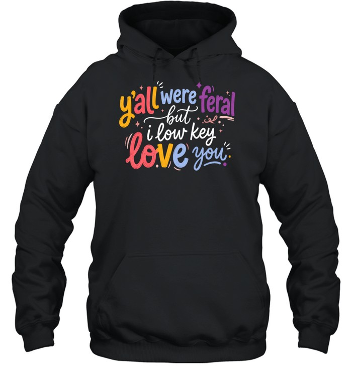Y'all Were Feral Unisex Hoodie