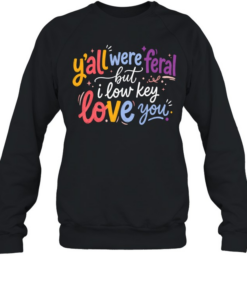 Y'all Were Feral Unisex Sweatshirt