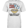 Yeah I got a porn addiction porn myself a big bowl of cereal  Classic Men's T-shirt