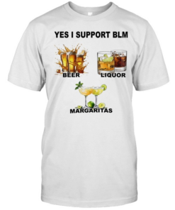 Yes I support BLM beer liquor margaritas  Classic Men's T-shirt