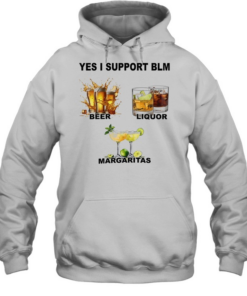 Yes I support BLM beer liquor margaritas  Unisex Hoodie