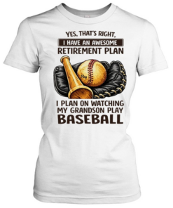 Yes that’s right I have an awesome retirement plan I plan on watching my grandson play baseball retro  Classic Women's T-shirt
