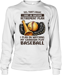 Yes that’s right I have an awesome retirement plan I plan on watching my grandson play baseball retro  Long Sleeved T-shirt