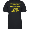 Yo who let me adult I can’t adult T- Classic Men's T-shirt