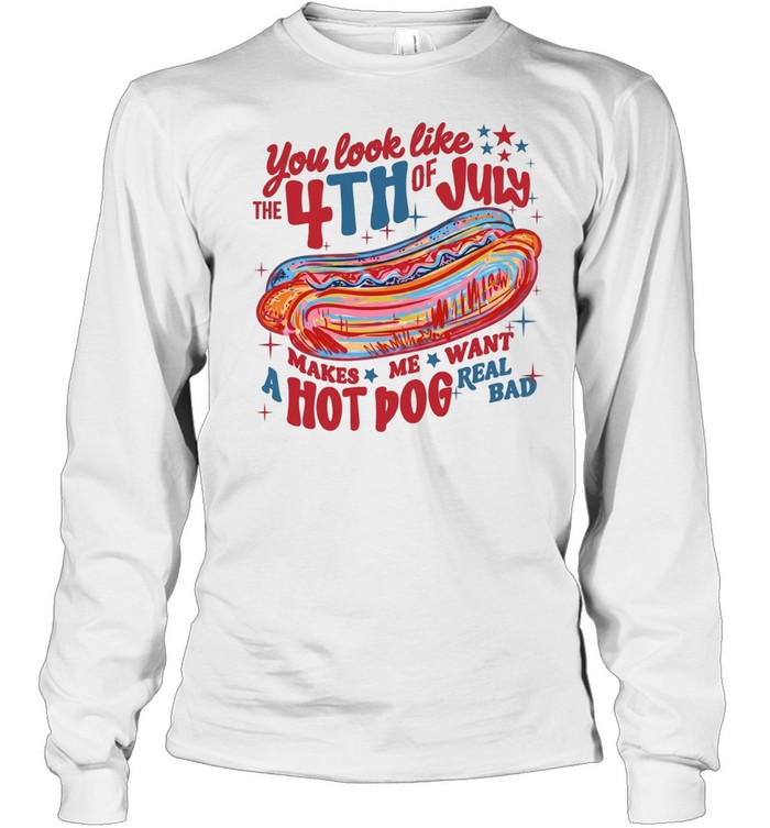 You Look Like The 4th Of July Long Sleeved T-shirt