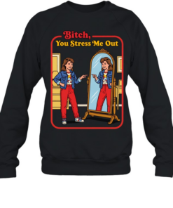 You Stress Me Out T- Unisex Sweatshirt