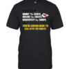 You can doubt dislike disrespect the Chiefs but you’re gonna have to deal with the Chiefs Classic Men's T-shirt