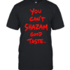 You can’t Shazam good taste slogan  Classic Men's T-shirt