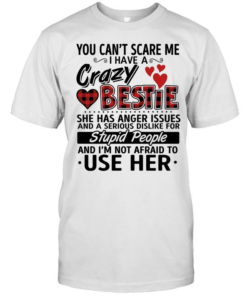 You can’t scare me i have a crazy bestie  Classic Men's T-shirt