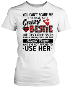 You can’t scare me i have a crazy bestie  Classic Women's T-shirt