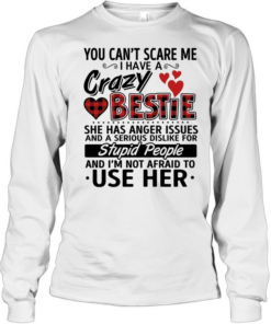 You can’t scare me i have a crazy bestie  Long Sleeved T-shirt