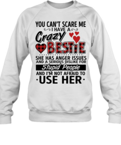 You can’t scare me i have a crazy bestie  Unisex Sweatshirt