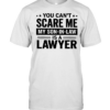 You can’t scare me my son-in-law is a lawyer  Classic Men's T-shirt
