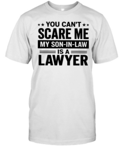 You can’t scare me my son-in-law is a lawyer  Classic Men's T-shirt
