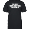 You drink white monsters I ride them  Classic Men's T-shirt