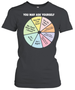 You may ask yourself how did I get here how do I work this my God what have I done  Classic Women's T-shirt