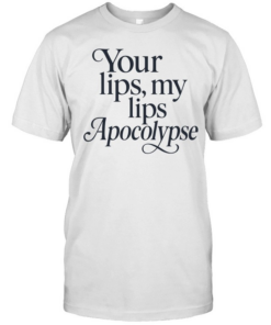 Your lips my lips Apocolypse humor  Classic Men's T-shirt
