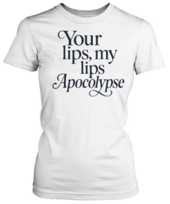 Your lips my lips Apocolypse humor  Classic Women's T-shirt
