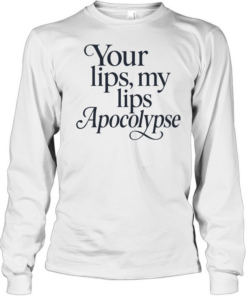 Your lips my lips Apocolypse humor  Long Sleeved T-shirt