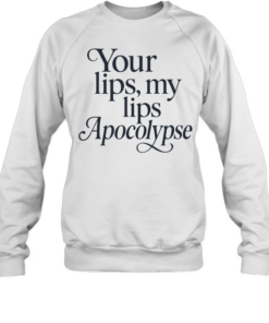 Your lips my lips Apocolypse humor  Unisex Sweatshirt