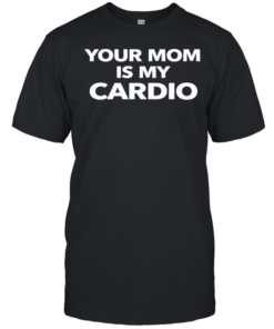 Your mom is my cardio satire  Classic Men's T-shirt