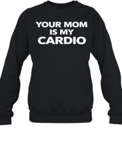 Your mom is my cardio satire  Unisex Sweatshirt