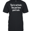 You’re not toxic you just have good taste T- Classic Men's T-shirt