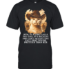btw if a girl calls you gay it’s because she can’t accept the fact that you’re prettier than her Classic Men's T-shirt