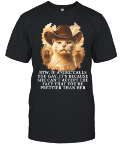btw if a girl calls you gay it’s because she can’t accept the fact that you’re prettier than her  Classic Men's T-shirt