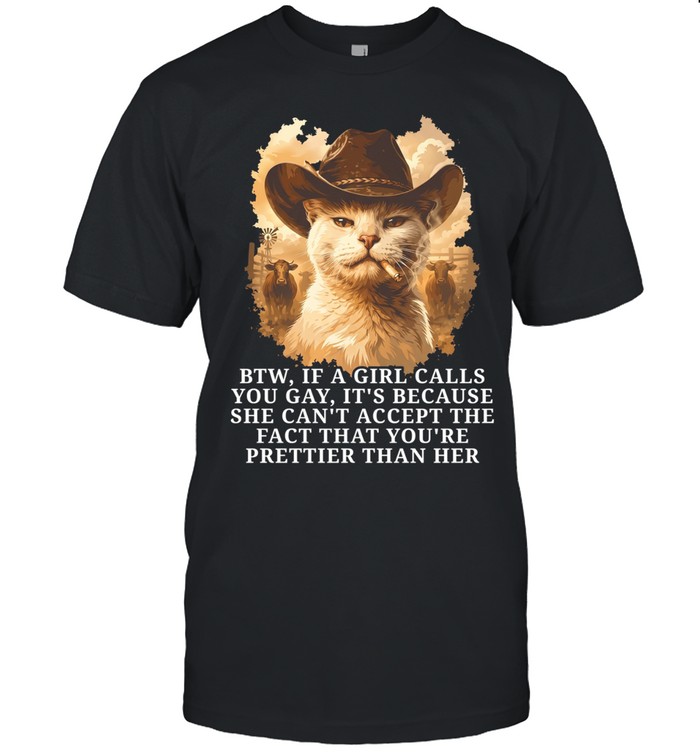 btw if a girl calls you gay it’s because she can’t accept the fact that you’re prettier than her Classic Men's T-shirt
