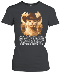 btw if a girl calls you gay it’s because she can’t accept the fact that you’re prettier than her  Classic Women's T-shirt