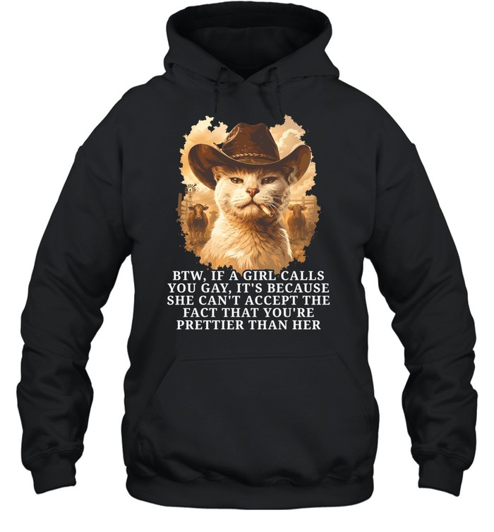 btw if a girl calls you gay it’s because she can’t accept the fact that you’re prettier than her Unisex Hoodie