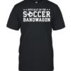 ly On The Soccer Bandwagon  Classic Men's T-shirt