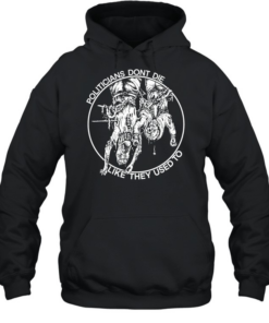politicians don’t die like they used to  Unisex Hoodie