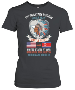 2nd Infantry Division Indian Head Battle Alert United States At War Operation Paul Bunyan Korean Axe Murders T Classic Women's T-shirt