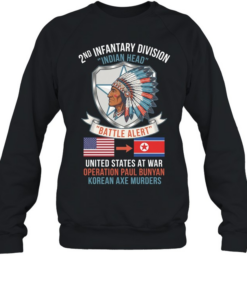 2nd Infantry Division Indian Head Battle Alert United States At War Operation Paul Bunyan Korean Axe Murders T Unisex Sweatshirt