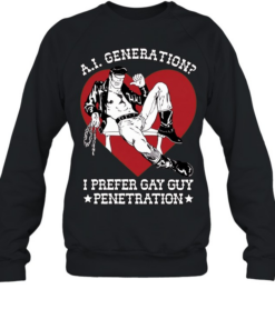 A.I. generation I prefer gay guy penetration love man  Unisex Sweatshirt