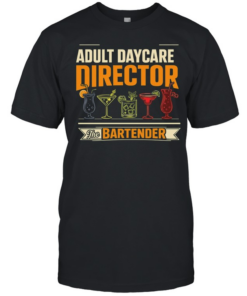Adult Daycare Director Bartender  Classic Men's T-shirt