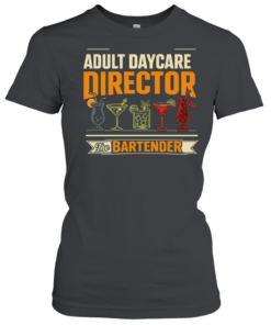 Adult Daycare Director Bartender  Classic Women's T-shirt
