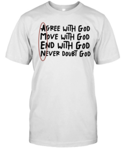 Agree with God move with God end with God never doubt God T Classic Men's T-shirt