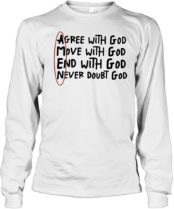 Agree with God move with God end with God never doubt God T Long Sleeved T-shirt