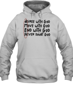 Agree with God move with God end with God never doubt God T Unisex Hoodie
