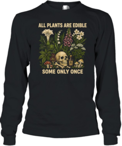 All Plants Are Edible Long Sleeved T-shirt