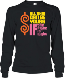 All This Can Be Yours If The Price Is Right Long Sleeved T-shirt