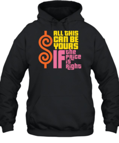 All This Can Be Yours If The Price Is Right Unisex Hoodie